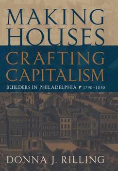 Hardcover Making Houses, Crafting Capitalism: Builders in Philadelphia, 1790-1850 Book