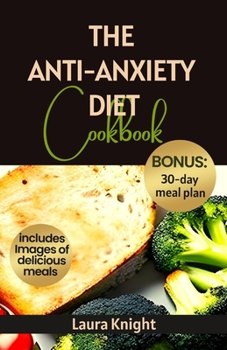 Paperback The Anti-Anxiety Diet Cookbook: 50 Quick & Easy Recipes to improve Your Mental Health and Wellness Book