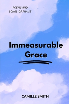 Paperback Immeasurable Grace: Poems and Songs of Praise Book