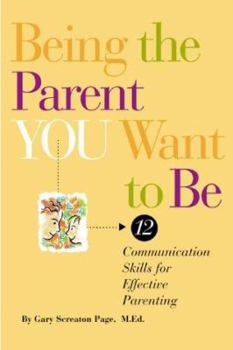 Paperback Being the Parent You Want to Be: 12 Communication Skills for Effective Parenting Book