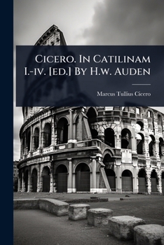 Cicero. In Catilinam I.-iv. [ed.] By H.w. Auden