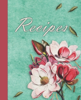 Recipes: A blank recipe notebook for your own recipes - Vintage style with flowers