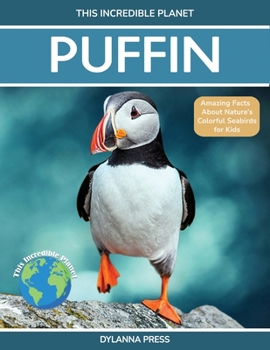 Puffin: Amazing Facts About Nature's Colorful Seabird for Kids (This Incredible Planet)