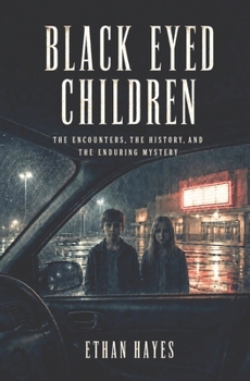 Black Eyed Children: The Encounters, The History, and The Enduring Mystery