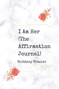 I Am Her: The Affirmation Journal