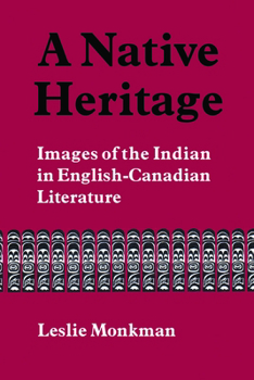Native Heritage: Images of the Indian in English-Canadian Literature