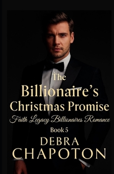 The Billionaire's Christmas Promise: A Christian Contemporary Standalone Novel (Faith Legacy Billionaires)