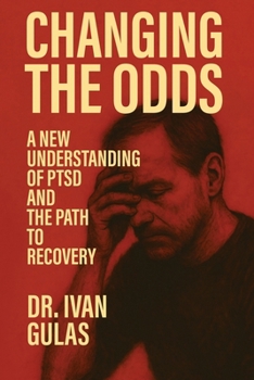 Changing The Odds: A New Understanding of PTSD and the Path to Recovery