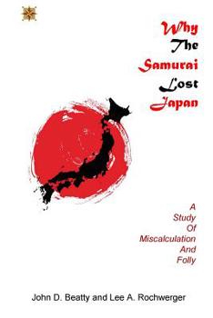 Paperback Why the Samurai Lost Japan: A Study in Miscalculation and Folly Book