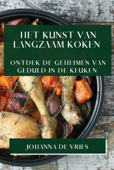 Paperback Het Kunst van Langzaam Koken: Ontdek de Geheimen van Geduld in de Keuken [Dutch] Book