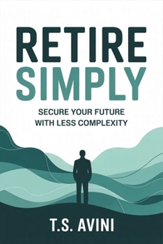 Retire Simply: Secure Your Future with Less Complexity