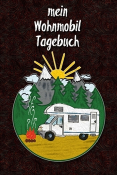 Paperback mein Wohnmobil Tagebuch: Ein Reisetagebuch zum selber schreiben f?r den n?chsten Reisemobil, Camper, Caravan, WoMo, Wohnmobil und RV Road Trip [German] Book