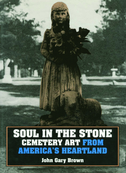 Hardcover Soul in the Stone: Cemetary Art from America's Heartland Book