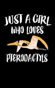 Paperback Just A Girl Who Loves Pterodactyl: Animal Nature Collection Book
