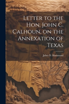 Paperback Letter to the Hon. John C. Calhoun, on the Annexation of Texas Book