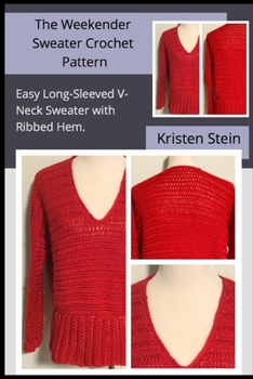 Paperback The Weekender Sweater Crochet Pattern: Easy Long-Sleeved V-Neck Sweater with Ribbed Hem Book