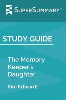 Paperback Study Guide: The Memory Keeper's Daughter by Kim Edwards (SuperSummary) Book