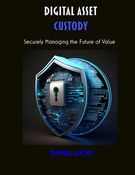 Paperback Digital Asset Custody: Securely Managing the Future of Value Book