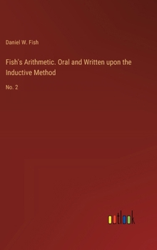 Hardcover Fish's Arithmetic. Oral and Written upon the Inductive Method: No. 2 Book