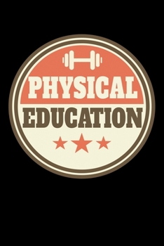 Physical Education: A Journal, Notepad, or Diary to write down your thoughts. - 120 Page - 6x9 - College Ruled Journal - Writing Book, Personal Writing Space, Doodle, Note, Sketchpad