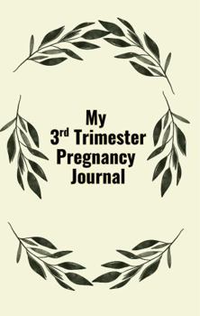Hardcover My 3rd Trimester Pregnancy Journal: Intentionally Designed for you to document the final weeks before baby arrives Book