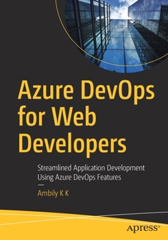 Paperback Azure Devops for Web Developers: Streamlined Application Development Using Azure Devops Features Book