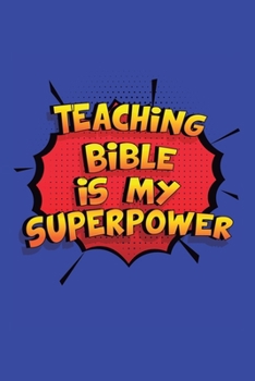 Paperback Teaching Bible Is My Superpower: A 6x9 Inch Softcover Diary Notebook With 110 Blank Lined Pages. Funny Teaching Bible Journal to write in. Teaching Bi Book