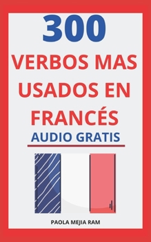 Paperback 300 verbos más usados en francés: Domina el Francés facil y rápido con esta guía de verbos [Spanish] Book