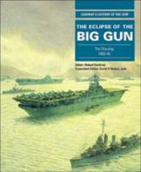 Eclipse of the Big Gun: The Warship 1906-45 - Book #9 of the Conway's History of the Ship