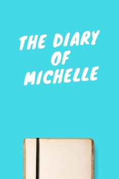 Paperback The Diary Of Michelle: Lined Notebook / Journal Gift, 120 Pages, 6x9, Soft Cover, Matte Finish Book