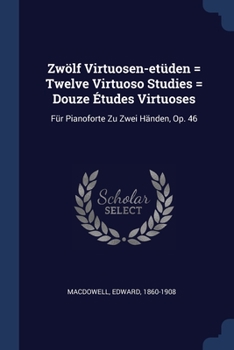 Paperback Zwölf Virtuosen-etüden = Twelve Virtuoso Studies = Douze Études Virtuoses: Für Pianoforte Zu Zwei Händen, Op. 46 Book