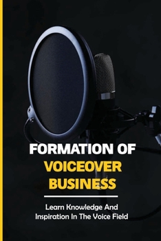 Formation Of Voiceover Business: Learn Knowledge And Inspiration In The Voice Field: Voiceover Goals