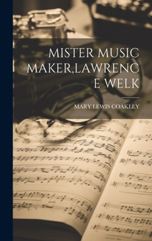 Hardcover Mister Music Maker, Lawrence Welk Book