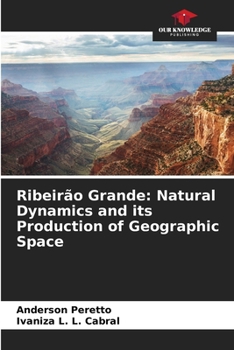 Paperback Ribeirão Grande: Natural Dynamics and its Production of Geographic Space Book