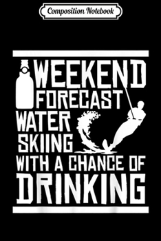 Paperback Composition Notebook: Water Skiing With Chance Of Drinking Skiing Journal/Notebook Blank Lined Ruled 6x9 100 Pages Book