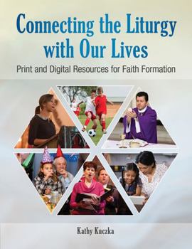 Paperback Connecting the Liturgy with Our Lives: Print and Digital Resources for Faith Formation Book