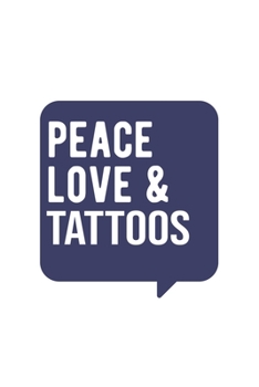 Peace Love & Tattoos , Tattoos Notebook, Gift for Tattoos Lovers Notebook A beautiful: Lined Notebook / Journal Gift, Tattoos Cool quote, 120 Pages, 6 ... Tattoos Diary, Soft Cover, Matte Finish