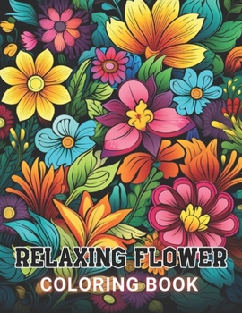 Paperback Relaxing Flower Coloring Book For Adult: 100+ Amazing Coloring Pages for All Ages Book