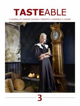 Tasteable: A Journal of Curated Culture, Concepts, Commerce and Cuisine