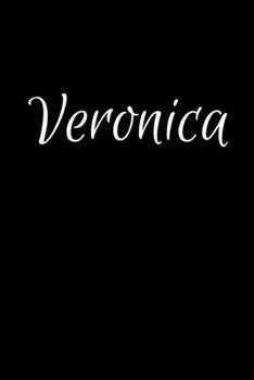 Veronica: Notebook Journal for Women or Girl with the name Veronica - Beautiful Elegant Bold & Personalized Gift - Perfect for Leaving Coworker Boss ... or Graduation - 6x9 Diary or A5 Notepad.