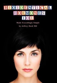 Hardcover Bioidentical Hormones 101: Bioidentical Hormones, Natural Thyroid, and Natural Medicine Book