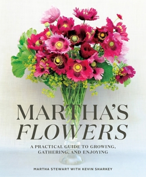 Hardcover Martha's Flowers: A Practical Guide to Growing, Gathering, and Enjoying Book