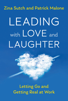 Paperback Leading with Love and Laughter: Letting Go and Getting Real at Work Book