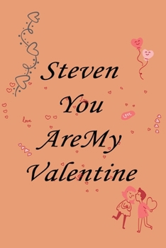 Paperback Steven you are my valentine: Notebook, Journal, Diary (110Pages, Lines, 6 x 9) A gift for everyone you love Book