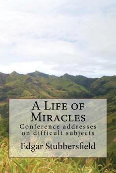 Paperback A Life of Miracles: Conference addresses on difficult subjects Book