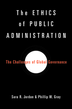 Hardcover The Ethics of Public Administration: The Challenges of Global Governance Book