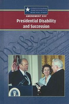 Amendment XXV: Presidential Disability and Succession - Book  of the Constitutional Amendments