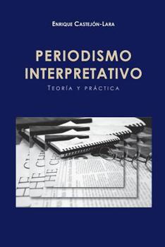 Periodismo Interpretativo : Teor?a y Pr?ctica