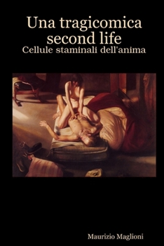 Paperback Una Tragicomica Second Life - Cellule staminali dell'anima [Italian] Book