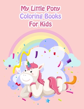 My Little Pony Coloring Books For Kids: My Little Pony Coloring Book For Kids, Children, Toddlers, Crayons, Adult, Mini, Girls And Boys - Large 8.5 X 11"
